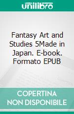 Fantasy Art and Studies 5Made in Japan. E-book. Formato EPUB ebook