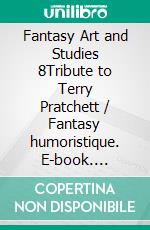 Fantasy Art and Studies 8Tribute to Terry Pratchett / Fantasy humoristique. E-book. Formato EPUB ebook di les Têtes Imaginaires