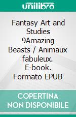 Fantasy Art and Studies 9Amazing Beasts / Animaux fabuleux. E-book. Formato EPUB ebook