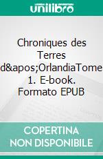 Chroniques des Terres d&apos;OrlandiaTome 1. E-book. Formato EPUB ebook