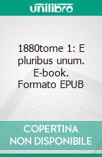 1880tome 1: E pluribus unum. E-book. Formato EPUB ebook