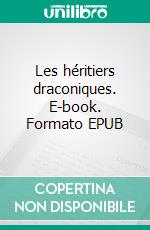 Les héritiers draconiques. E-book. Formato EPUB ebook