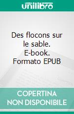 Des flocons sur le sable. E-book. Formato EPUB ebook