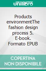 Products environmentThe fashion design process 5. E-book. Formato EPUB