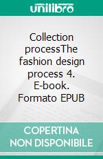 Collection processThe fashion design process 4. E-book. Formato EPUB