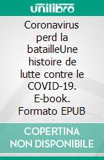 Coronavirus perd la batailleUne histoire de lutte contre le COVID-19. E-book. Formato EPUB ebook di Olga Markova