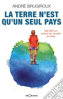 La terre n'est qu'un seul pays400 000 km autour du monde en stop. E-book. Formato EPUB ebook di André Brugiroux