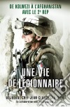 Une vie de légionnaireDe Kolwezi à l&apos;Afghanistan avec le 2e REP. E-book. Formato EPUB ebook