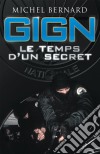 GIGN, le temps d'un secretLes coulisses du Groupe d'intervention de la Gendarmerie nationale. E-book. Formato EPUB ebook di Michel Bernard