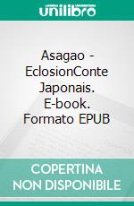 Asagao - EclosionConte Japonais. E-book. Formato EPUB ebook di Eloi Larchevêque