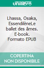 Lhassa, Osaka, EssendilèneLe ballet des âmes. E-book. Formato EPUB ebook