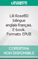 Lili-RoseBD bilingue anglais-français. E-book. Formato EPUB ebook di Louise Marsan