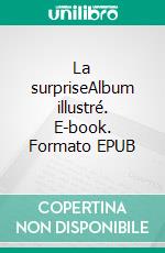 La surpriseAlbum illustré. E-book. Formato EPUB ebook di Dana Monceau