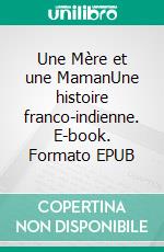 Une Mère et une MamanUne histoire franco-indienne. E-book. Formato EPUB ebook di Catherine Cahart