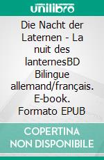 Die Nacht der Laternen - La nuit des lanternesBD Bilingue allemand/français. E-book. Formato EPUB ebook
