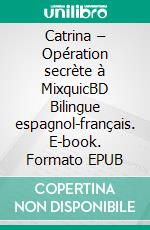 Catrina – Opération secrète à MixquicBD Bilingue espagnol-français. E-book. Formato EPUB ebook di Maria Esther d’Anjou