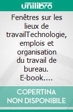 Fenêtres sur les lieux de travailTechnologie, emplois et organisation du travail de bureau. E-book. Formato EPUB ebook di Joan Greenbaum