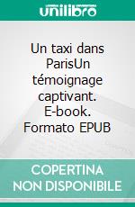 Un taxi dans ParisUn témoignage captivant. E-book. Formato EPUB ebook di François Vaillant