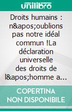 Droits humains : n'oublions pas notre idéal commun !La déclaration universelle des droits de l'homme a 70 ans. E-book. Formato EPUB ebook di Guy Aurenche