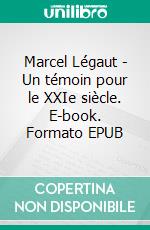 Marcel Légaut - Un témoin pour le XXIe siècle. E-book. Formato EPUB ebook