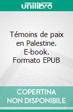 Témoins de paix en Palestine. E-book. Formato EPUB ebook