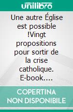 Une autre Église est possible !Vingt propositions pour sortir de la crise catholique. E-book. Formato EPUB ebook di Laurent Grzybowski