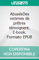 AbusésDes victimes de prêtres témoignent. E-book. Formato EPUB ebook di Collectif