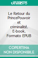Le Retour du PrincePouvoir et criminalité. E-book. Formato EPUB ebook