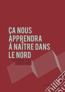 Ça nous apprendra à naître dans le NordRécit-témoignage. E-book. Formato EPUB ebook di Amandine Dhée