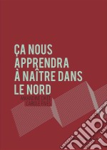 Ça nous apprendra à naître dans le NordRécit-témoignage. E-book. Formato EPUB