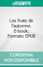 Les fruits de l’automne. E-book. Formato EPUB ebook di Monique Le Dantec