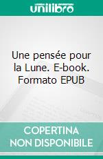 Une pensée pour la Lune. E-book. Formato EPUB ebook