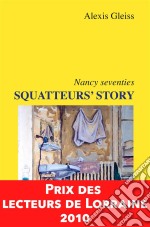 Squatteurs&apos; Story, Nancy seventiesPrix des Lecteurs de Lorraine 2010. E-book. Formato EPUB ebook