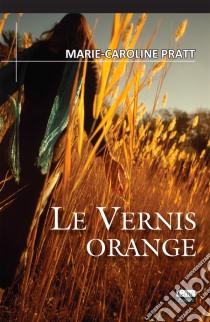 Le vernis orangeRoman. E-book. Formato EPUB ebook di Marie-Caroline Pratt