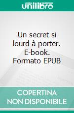 Un secret si lourd à porter. E-book. Formato EPUB ebook di Hübsch Hübsch