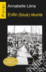 Enfin (tous) réunisSélection 2015 du 12ème Prix Marseillais du Polar. E-book. Formato EPUB ebook