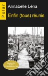 Enfin (tous) réunisSélection 2015 du 12ème Prix Marseillais du Polar. E-book. Formato EPUB ebook