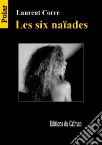 Les six naïadesPolar. E-book. Formato EPUB ebook di Laurent Corre