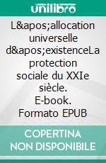 L&apos;allocation universelle d&apos;existenceLa protection sociale du XXIe siècle. E-book. Formato EPUB ebook