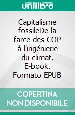 Capitalisme fossileDe la farce des COP à l'ingénierie du climat. E-book. Formato EPUB ebook
