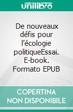 De nouveaux défis pour l’écologie politiqueEssai. E-book. Formato EPUB ebook