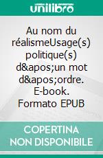 Au nom du réalismeUsage(s) politique(s) d&apos;un mot d&apos;ordre. E-book. Formato EPUB