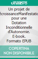 Un projet de décroissanceManifestation pour une Dotation Inconditionnelle d'Autonomie. E-book. Formato EPUB ebook