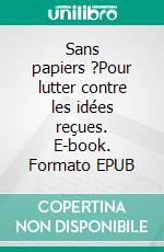 Sans papiers ?Pour lutter contre les idées reçues. E-book. Formato EPUB ebook