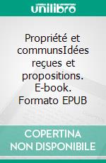 Propriété et communsIdées reçues et propositions. E-book. Formato EPUB ebook