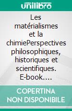 Les matérialismes et la chimiePerspectives philosophiques, historiques et scientifiques. E-book. Formato EPUB ebook