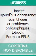 L’innéité aujourd’huiConnaissances scientifiques et problèmes philosophiques. E-book. Formato EPUB ebook