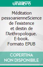 Méditation pessoanienneScience de l’existence et destin de l’Anthropologue. E-book. Formato EPUB ebook