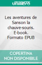 Les aventures de Sanson la chauve-souris. E-book. Formato EPUB ebook