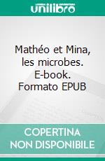 Mathéo et Mina, les microbes. E-book. Formato EPUB ebook di Ikuko IKEDA